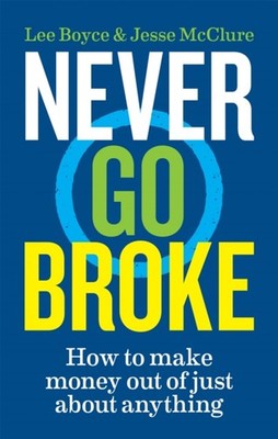 Never Go Broke: How to make money out of just about  by Jesse McClure PAPERBACK