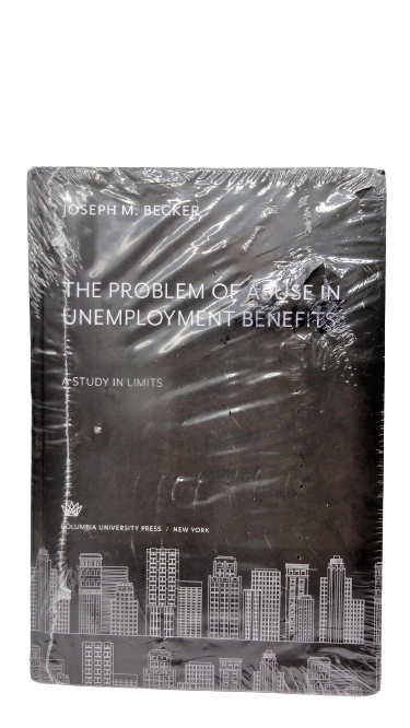 The Problem of Abuse in Unemployment Benefits A Study in Limits Joseph M Becker