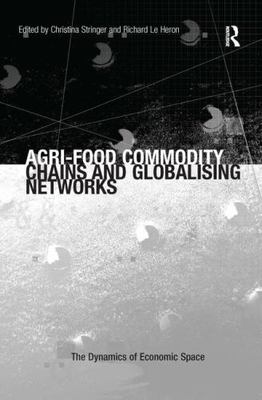 Agri-Food Commodity Chains and Globalising Networks (The Dynamics of Economic Sp