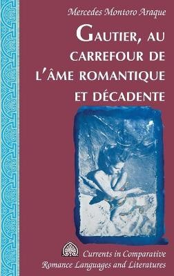 Gautier, Au Carrefour de l'Ame Romantique Et Decadente - 9781433151569