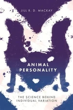 Animal Personality: The Science Behind Individual Variation by Jill R. D. MacKay