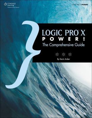Logic Pro X Power!: The Comprehensive Guide by Kevin Anker;  Orren Merton
