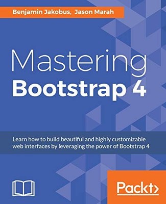 MASTERING BOOTSTRAP 4 By Benjamin Jakobus & Jason Marah **BRAND NEW**