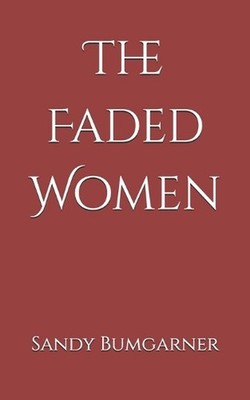 The Faded Women by Sandy E. Bumgarner Paperback Book