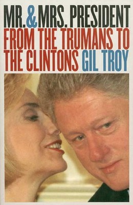 Mr. and Mrs. President: From the Trumans to the Clintons - paperback Troy, G...