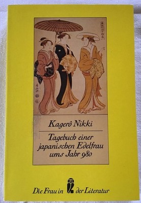 Kagerô-Nikki : Tagebuch einer japanischen Edelfrau ums Jahr 980. Fujiwara-no Mic