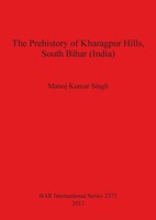 The Prehistory Of Kharagpur Hills South Bihar (India) Manoj Kumar Singh Buch