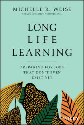 Long Life Learning: Preparing for Jobs that Don't Even Exist Yet - VERY GOOD
