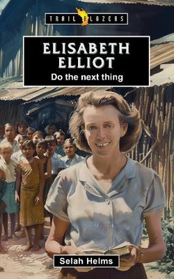 Selah Helms Elisabeth Elliot:  Do the Next Thing (Taschenbuch) Trail Blazers