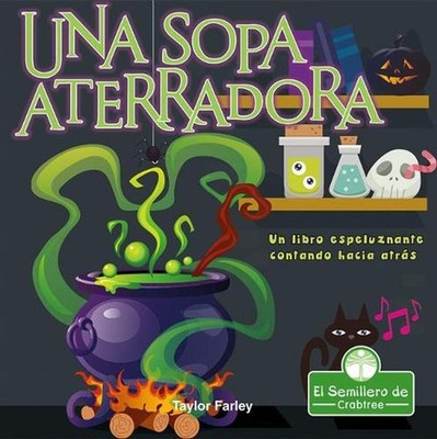 Una Sopa Aterradora. Un Libro Espeluznante Contando Hacia Atrs (Spooky Soup: A C