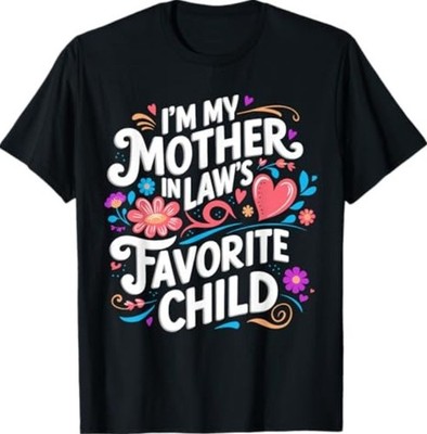 im My Mother in Laws Favorite Child Parent Funny Family T-Shirt