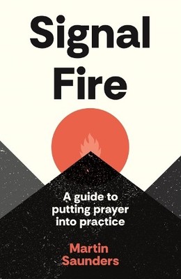 Signal Fire: A guide to putting pra..., Saunders, Marti