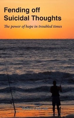 Waltere A Koti Fending off Suicidal Thoughts (Gebundene Ausgabe)
