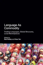 Language As Commodity: Global Structures, Local Marketplaces by Dr. Rani Rubdy (