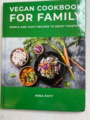 Vegan Cookbook for Family: Simple & Tasty Recipes to Enjoy Together by Mika Pott