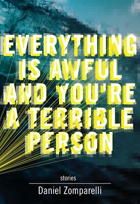 Everything Is Awful and You're a Terrible Person By Zomparelli, 