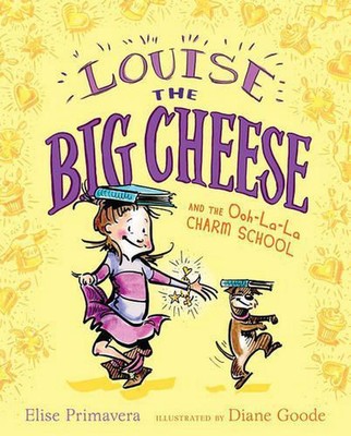 Louise the Big Cheese and the Ooh-La-La Charm School by Elise Primavera (English