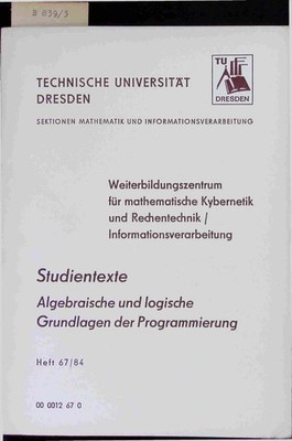 Studientexte. Algebraische und logische, Grundlagen der Programmierung. Heft 67-