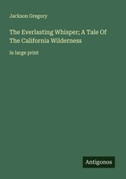 The Everlasting Whisper; A Tale Of The California Wilderness In Large Print Buch