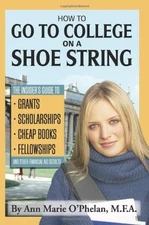 HOW TO GO TO COLLEGE ON A SHOE STRING: THE INSIDER'S GUIDE By Ann Marie O'phelan