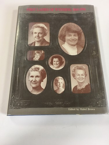 First Ladies of Wyoming 1869-1990 herausgegeben von Mabel Brown, Ex-Bibliothek