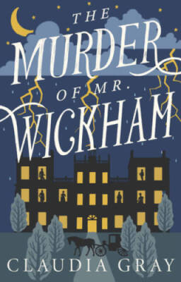 The Murder of Mr Wickham - Paperback By Gray, Claudia - VERY GOOD