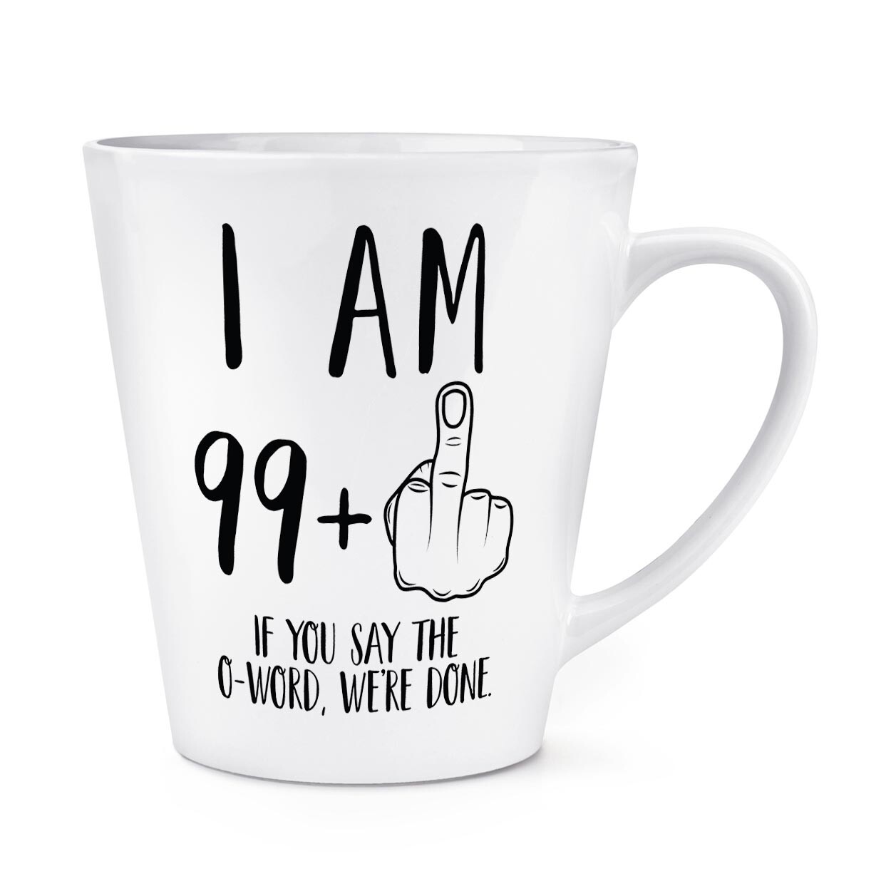 I Am 99 + Middle Finger 100th Birthday 12oz Latte Mug Cup Rude Joke Funny Friend