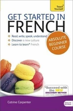 Get Started in French Absolute Beginner Course: Learn to Read, Write, Speak...