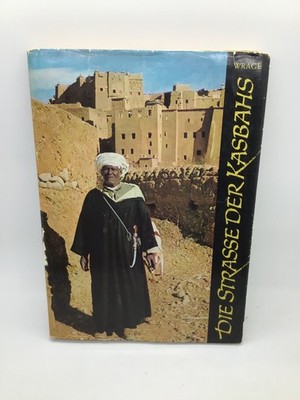 Die Strasse der Kasbahs. Unter den Berbern Südmarokkos Werner Wrage, Dr.: