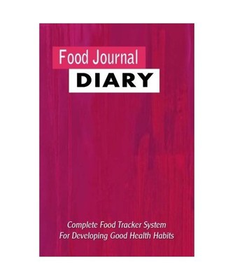Food Journal Diary: Complete Food Tracker System for Developing Good Health Habi