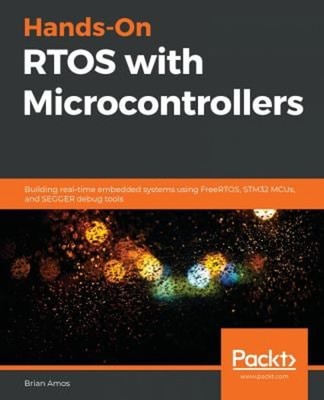 Hands-On RTOS with Microcontrollers : Building Real-Time Embedded
