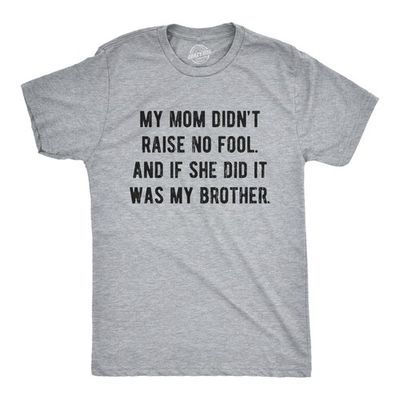 #ad Mens My Mom Didn#x27;t Raise No Fool and If She Did It Was My Brother T Shirt Funny $6.80