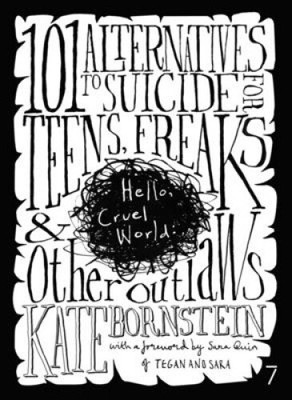 Hello, Cruel World: 101 Alternatives to Suicide for Teens, Freaks, and Other