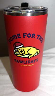 LIFE IS GOOD TUMBLER 25 0Z STAINLESS STEEL RED  HOME FOR THE PAWLIDAYS'' DOG