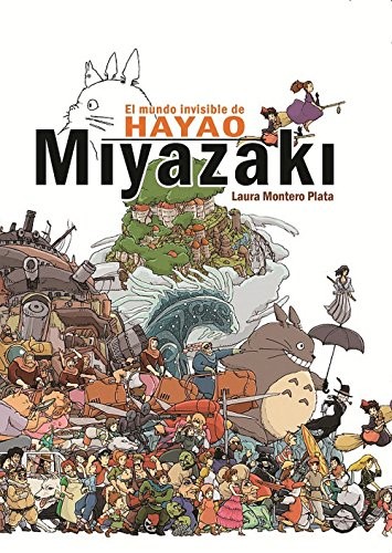 MUNDO INVISIBLE DE HAYAO MIYAZAKI, EL By Montero Laura Plata - Hardcover