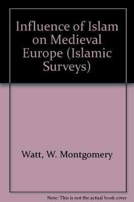 THE INFLUENCE OF ISLAM ON MEDIEVAL EUROPE (ISLAMIC By W. Montgomery Watt *VG+*