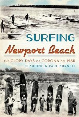 Surfing Newport Beach: The Glory Days of Corona del Mar by Paul Burnett (English