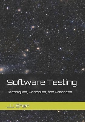 Software Testing: Techniques, Principles, and Practices by Jj Shen (English) Pap