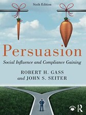 Persuasion: Social Influence and Compliance Gaining by Robert Gass