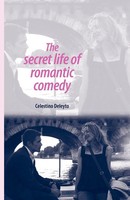 The Secret Life Of Romantic Comedy Celestino Deleyto Taschenbuch Englisch 2011