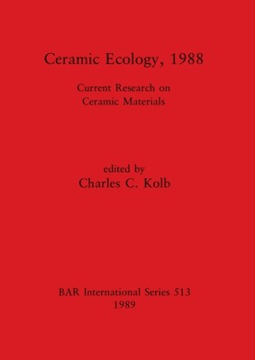 Kolb - Ceramic Ecology 1988  Current Research on Ceramic Materials -  - X555z