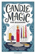 Image of Candle Magic for Beginners: Spells for Abundance, Love, and Healing by Mystic Dy