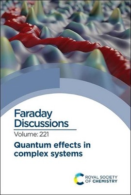 Quantum Effects in Complex Systems: Faraday Discussion 221 by Royal Society of C