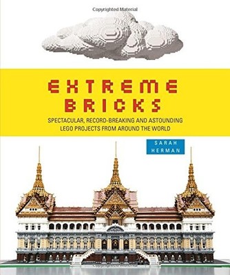 Extreme Bricks: Spectacular, Record-Breaking and Astounding LEGO