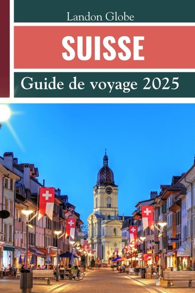 Guide De Voyage Suisse 2025: DéCouverte Des Joyaux CachéS Et ItinéRaires-image