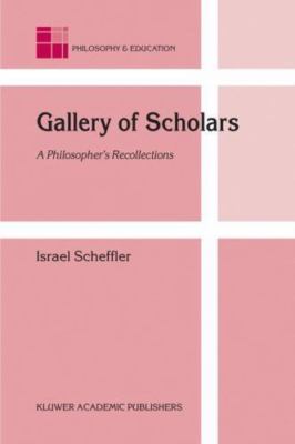 Gallery of Scholars: A Philosopher's Recollections (Philosophy and Education, 1
