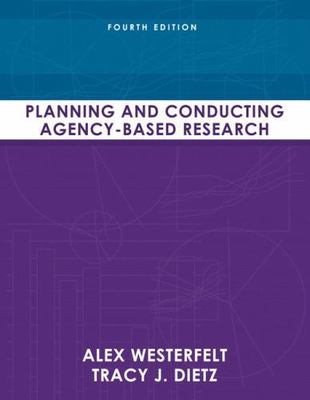 Planning and Conducting Agency-Based Research by Westerfelt, Alex; Dietz, Tracy