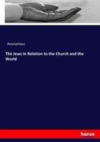 The Jews In Relation To The Church And The World Anonymous