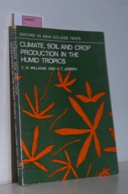 Climate, Soil and Crop Production in the Humid Tropics. Williams, C. N./ Joseph,