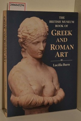 British Museum Book of Greek and Roman Art (The British Museum Book Of...) Burn,